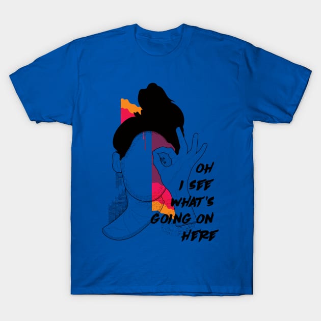 Oh i see What's going on here T-Shirt by Frajtgorski